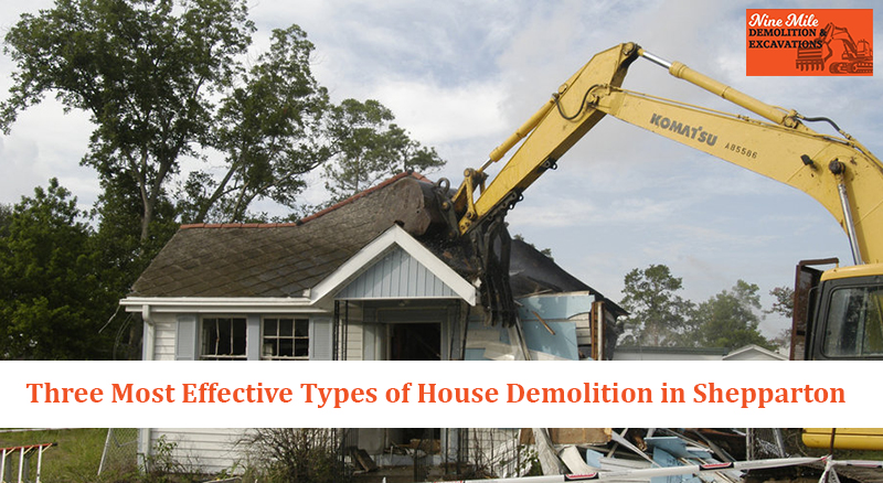 Three Most Effective Types of House Demolition in Shepparton